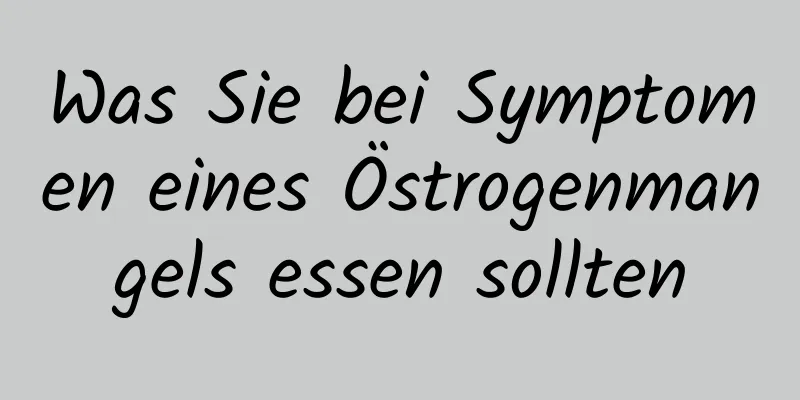 Was Sie bei Symptomen eines Östrogenmangels essen sollten