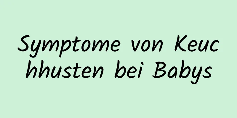 Symptome von Keuchhusten bei Babys