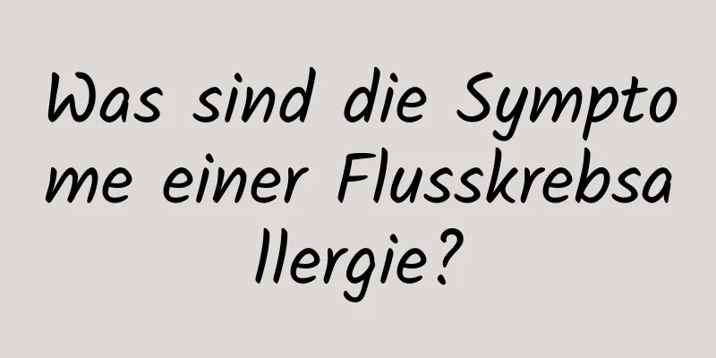 Was sind die Symptome einer Flusskrebsallergie?