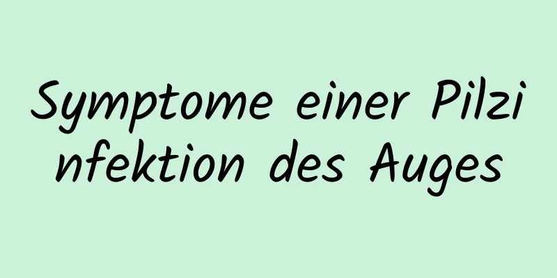 Symptome einer Pilzinfektion des Auges