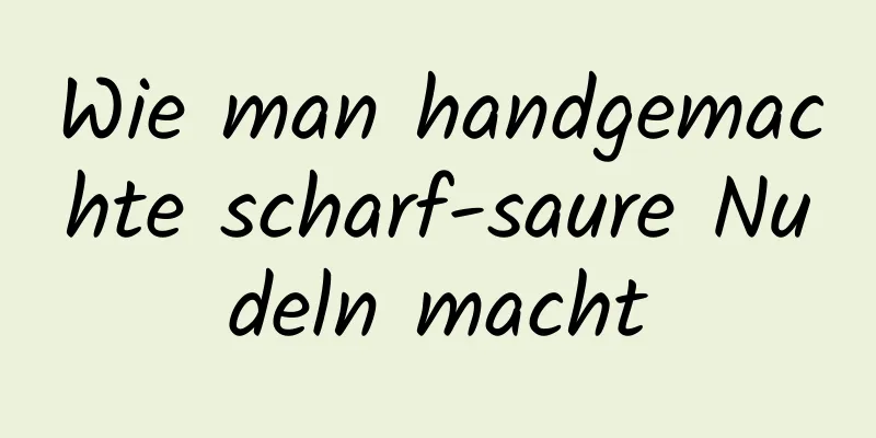 Wie man handgemachte scharf-saure Nudeln macht