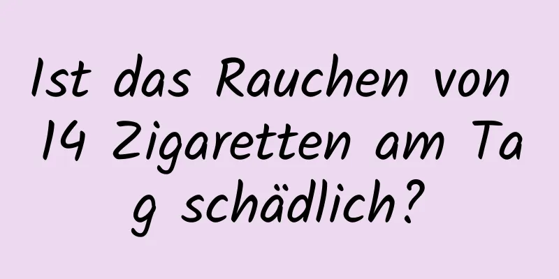 Ist das Rauchen von 14 Zigaretten am Tag schädlich?