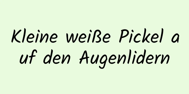 Kleine weiße Pickel auf den Augenlidern