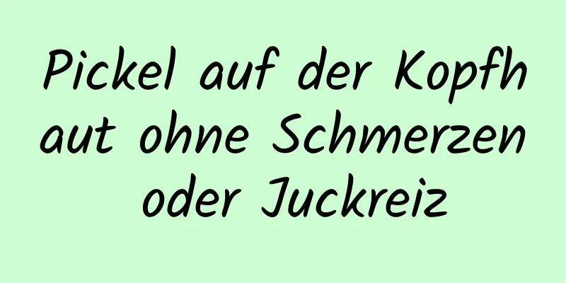 Pickel auf der Kopfhaut ohne Schmerzen oder Juckreiz