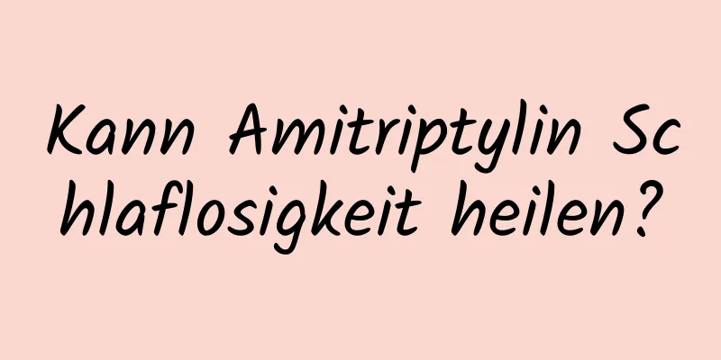 Kann Amitriptylin Schlaflosigkeit heilen?