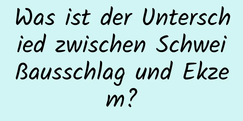 Was ist der Unterschied zwischen Schweißausschlag und Ekzem?