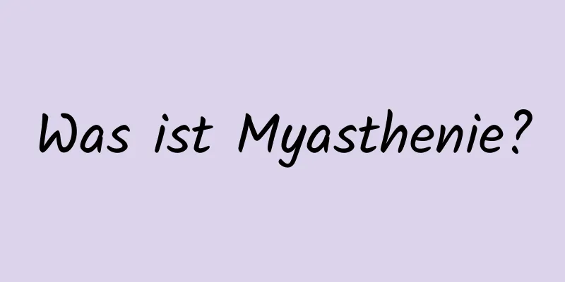 Was ist Myasthenie?