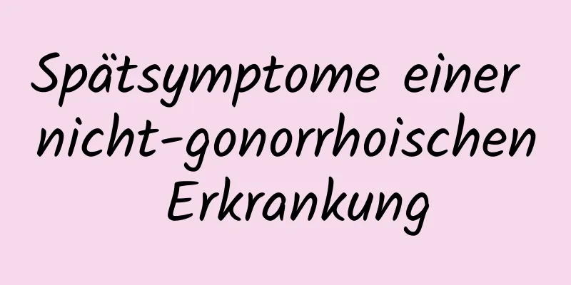 Spätsymptome einer nicht-gonorrhoischen Erkrankung