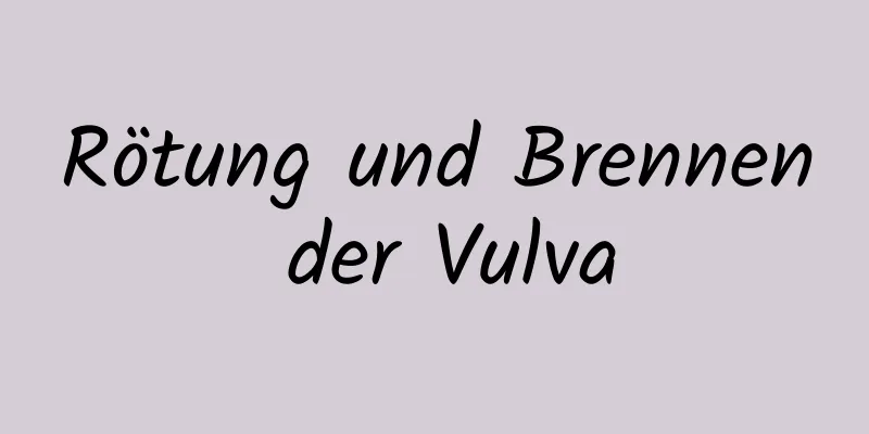 Rötung und Brennen der Vulva