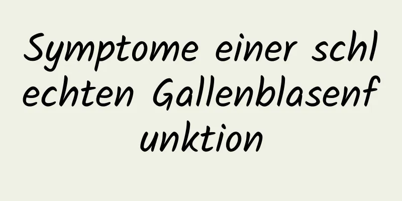 Symptome einer schlechten Gallenblasenfunktion