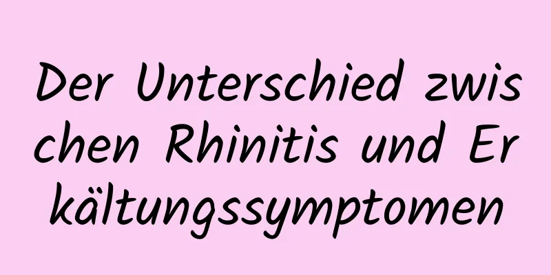 Der Unterschied zwischen Rhinitis und Erkältungssymptomen