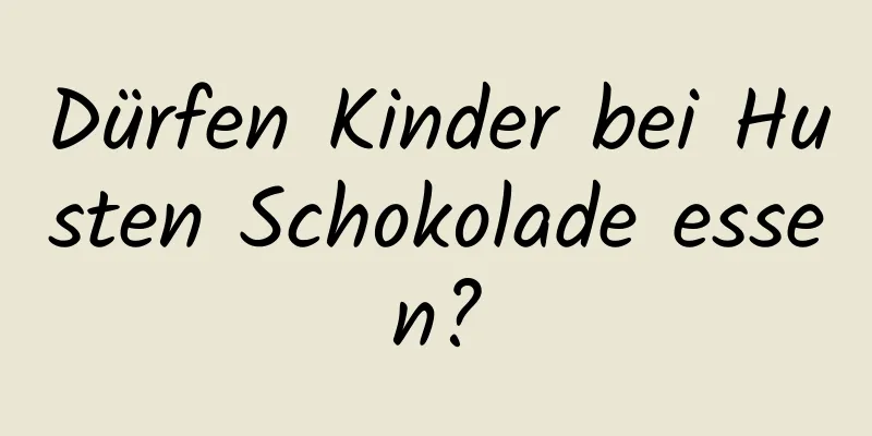 Dürfen Kinder bei Husten Schokolade essen?