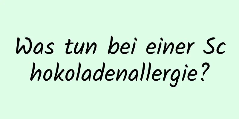 Was tun bei einer Schokoladenallergie?