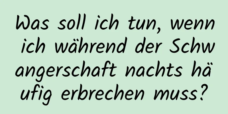 Was soll ich tun, wenn ich während der Schwangerschaft nachts häufig erbrechen muss?