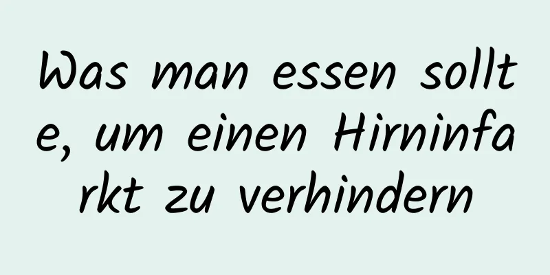 Was man essen sollte, um einen Hirninfarkt zu verhindern