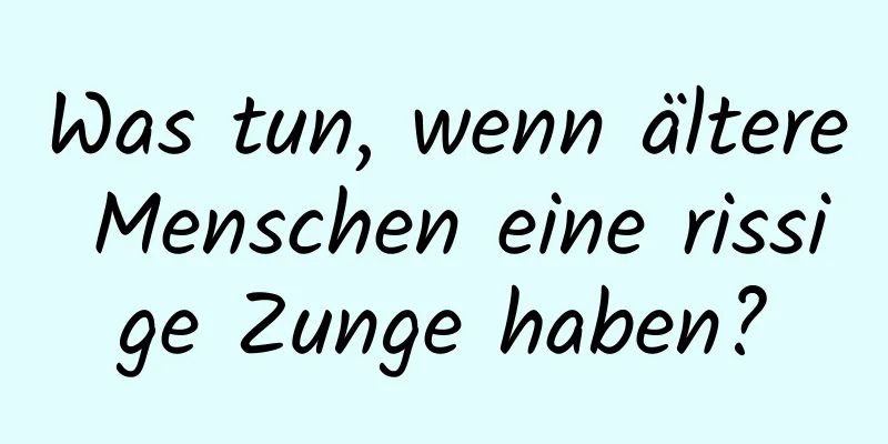 Was tun, wenn ältere Menschen eine rissige Zunge haben?