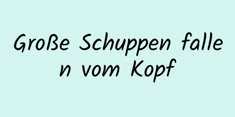 Große Schuppen fallen vom Kopf