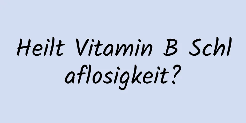 Heilt Vitamin B Schlaflosigkeit?