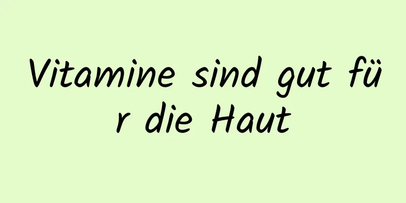 Vitamine sind gut für die Haut