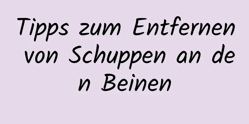 Tipps zum Entfernen von Schuppen an den Beinen