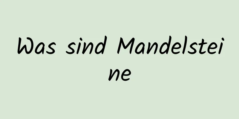 Was sind Mandelsteine