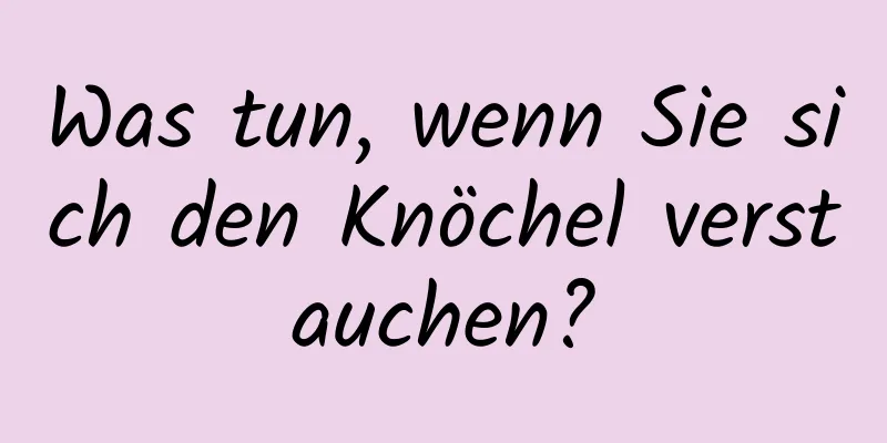 Was tun, wenn Sie sich den Knöchel verstauchen?