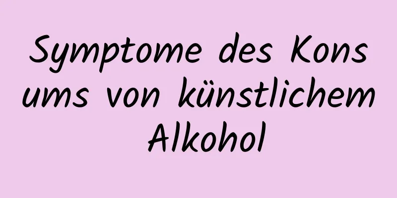 Symptome des Konsums von künstlichem Alkohol