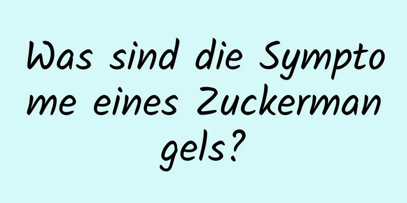 Was sind die Symptome eines Zuckermangels?