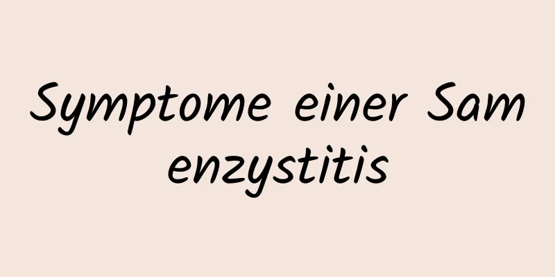 Symptome einer Samenzystitis