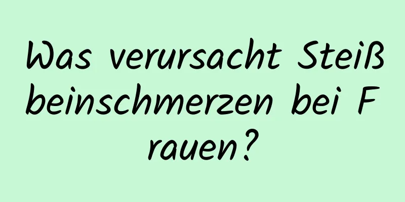 Was verursacht Steißbeinschmerzen bei Frauen?