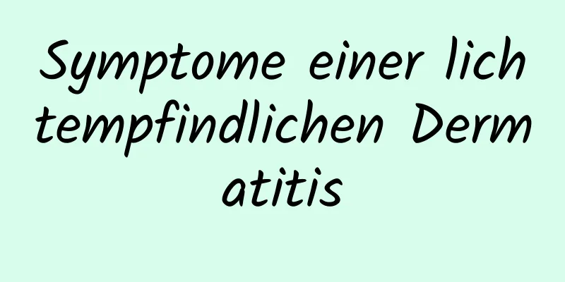 Symptome einer lichtempfindlichen Dermatitis