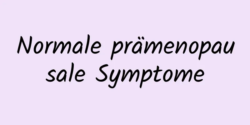 Normale prämenopausale Symptome