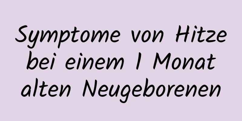 Symptome von Hitze bei einem 1 Monat alten Neugeborenen