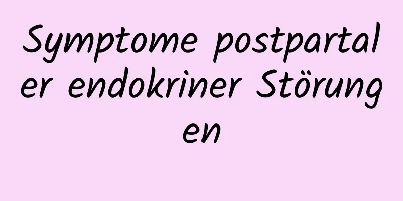 Symptome postpartaler endokriner Störungen