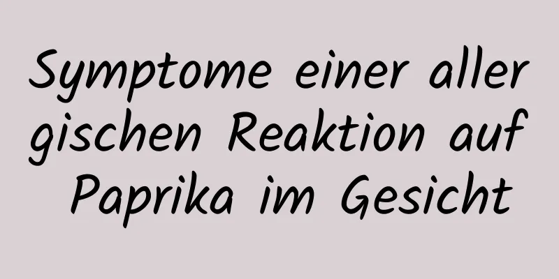 Symptome einer allergischen Reaktion auf Paprika im Gesicht