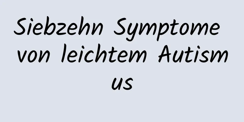 Siebzehn Symptome von leichtem Autismus