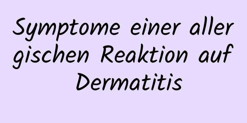 Symptome einer allergischen Reaktion auf Dermatitis