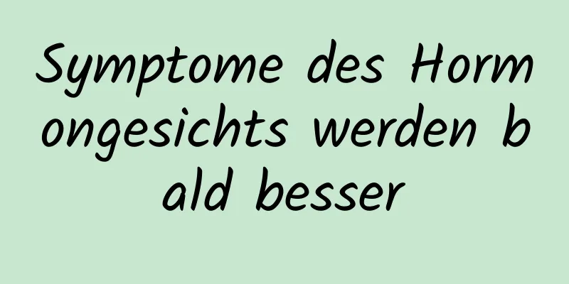 Symptome des Hormongesichts werden bald besser