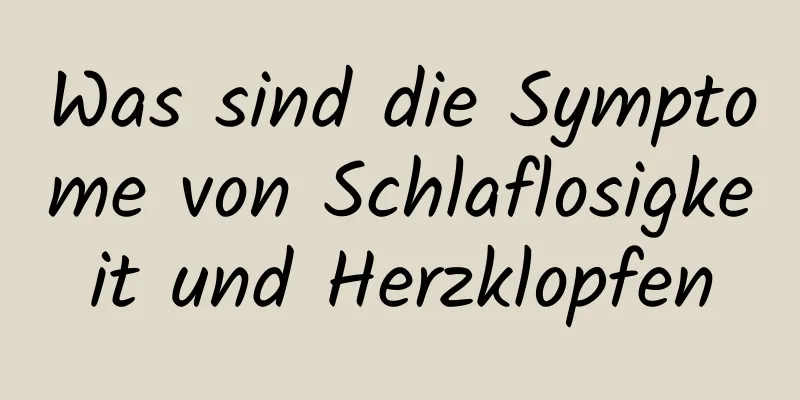 Was sind die Symptome von Schlaflosigkeit und Herzklopfen