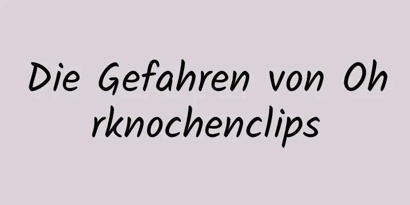 Die Gefahren von Ohrknochenclips