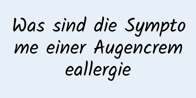 Was sind die Symptome einer Augencremeallergie