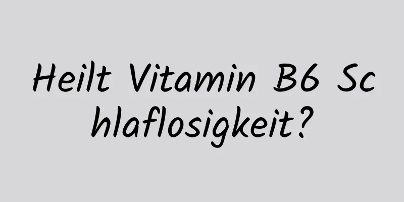 Heilt Vitamin B6 Schlaflosigkeit?