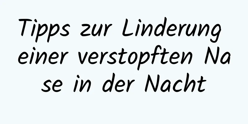 Tipps zur Linderung einer verstopften Nase in der Nacht