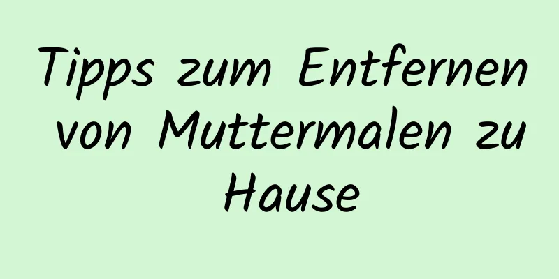 Tipps zum Entfernen von Muttermalen zu Hause