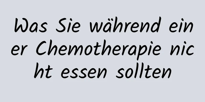 Was Sie während einer Chemotherapie nicht essen sollten