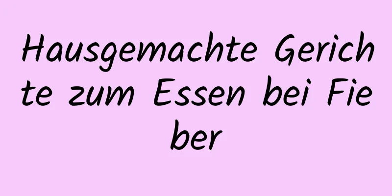 Hausgemachte Gerichte zum Essen bei Fieber