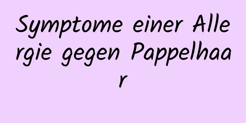 Symptome einer Allergie gegen Pappelhaar