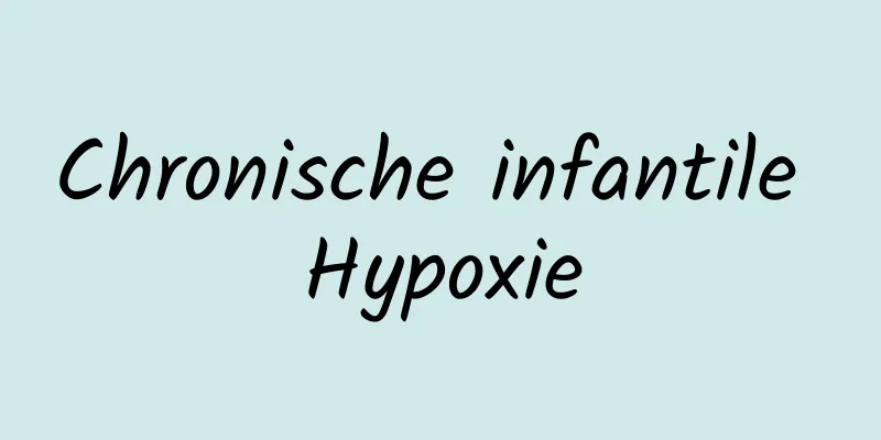 Chronische infantile Hypoxie