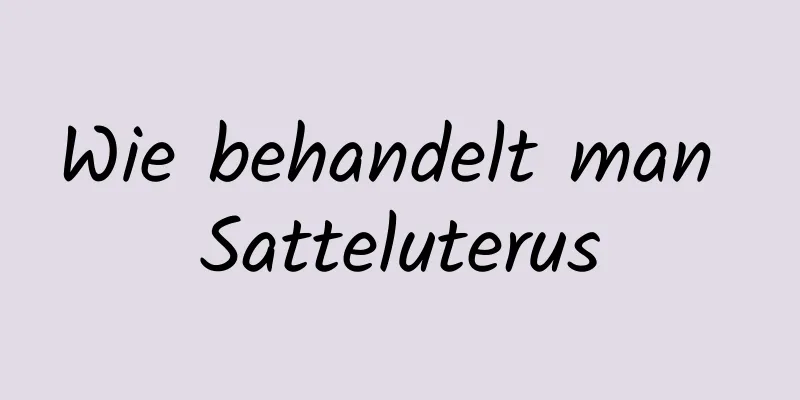 Wie behandelt man Satteluterus