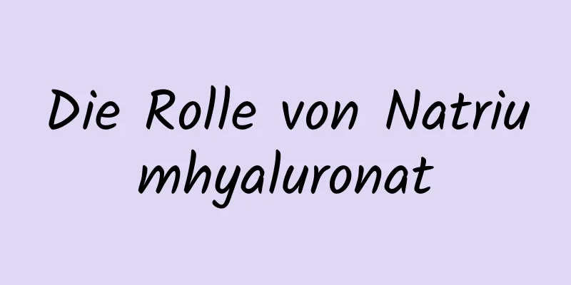 Die Rolle von Natriumhyaluronat